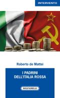 I padrini dell'Italia rossa di Roberto De Mattei edito da Solfanelli