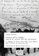 Lettere dalla steppa: storia di coloro che non tornarono. La Campagna di Russia (1941-1943) nelle memorie degli italiani sul fronte del Don di Simone Girardi edito da Biblion