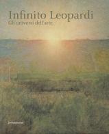Infinito Leopardi. Gli universi dell'arte. Catalogo della mostra (Recanati, 29 giugno-3 novembre 2019). Ediz. a colori edito da Silvana