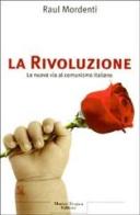 La Rivoluzione. La nuova via al comunismo italiano di Raul Mordenti edito da Tropea