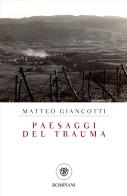 Paesaggi del trauma di Matteo Giancotti edito da Bompiani