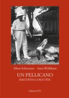 Un pellicano racconta la sua vita di Albert Schweitzer, Anna Wildikann edito da Edizioni ETS