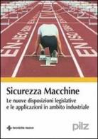 Sicurezza macchine. Le nuove disposizioni legislative e le applicazioni in ambito industriale edito da Tecniche Nuove