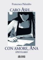 Caro Ash... con amore, Ana di Francesca Palumbo edito da Abrabooks