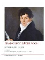 Francesco Morlacchi. Lettere edite e inedite edito da LIM