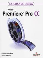 Adobe Premiere Pro CC. La grande guida di Bruno Gioffrè, Nicola Castrofino edito da Mondadori Informatica