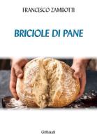 Briciole di pane di Francesco Zambotti edito da Gribaudi
