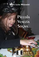 Piccola Venezia sogna di Maria Luisa Mazzarini edito da EEE-Edizioni Esordienti E-book