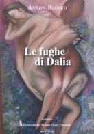 Le fughe di Dalia di Anton Bianco edito da Fondazione Mario Luzi