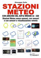 Stazioni meteo con Arduino IDE, ESP32 Wroom 32 - 32D. Stazioni meteo senza sensori, con sensori e con sensori e visualizzazione remota di Giuseppe Zella edito da Sandit Libri