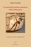 La nascita del pensiero anatomico nella cultura greca. I poemi omerici. Gli scritti ippocratici di Enrico Crivellato edito da Petite Plaisance