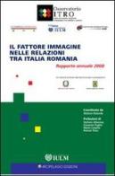 Il fattore immagine nelle relazioni tra Italia e Romania. Rapporto annuale 2008 edito da Arcipelago Edizioni