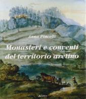 Monasteri e conventi del territorio aretino di Anna Pincelli edito da Alinea
