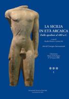 La Sicilia in età arcaica. Dalle apoikiai al 480 a.C. Atti del Convegno internazionale (Caltanissetta, 27-29 marzo 2008). Ediz. illustrata edito da Sciascia