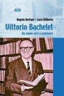 Vittorio Bachelet. Un uomo uscì a seminare di Angelo Bertani, Luca Diliberto edito da AVE