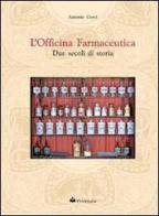 L' officina farmaceutica: due secoli di storia di Antonio Corvi edito da Primula Multimedia