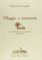 Villaggio e autonomia. La non violenza come potere del popolo di Mohandas Karamchand Gandhi edito da Libreria Editrice Fiorentina