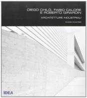 Architetture industriali di Diego Chilò, Fabio Calore, Roberto Girardin edito da Idea (Schio)