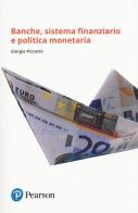 Banche, sistema finanziario e politica monetaria di Giorgio Pizzutto edito da Pearson