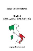 Italia involuzione democratica. Un popolo di umorali di Luigi Nello Malerba edito da ilmiolibro self publishing