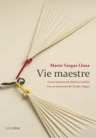 Vie maestre. Conversazione con Martha Canfield di Mario Vargas Llosa edito da Le Lettere