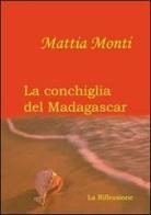 La conchiglia del Madagascar di Mattia Monti edito da La Riflessione