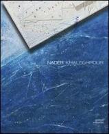 Nader Khaleghpour. Opere 1973-2013. Ediz. italiana e inglese edito da Antiga Edizioni
