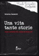 Una vita tante storie. Tolone 9 settembre 1943-Salerno 22 ottobre 1945 di Caterina Gammaldi edito da Natan Edizioni