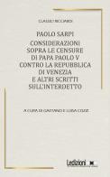 Considerazioni sopra le censure di papa Paolo V contro la Repubblica di Venezia e altri scritti sull'Interdetto di Paolo Sarpi edito da Ledizioni