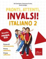 Pronti, attenti, invalsi! Italiano. Per la 2ª classe della Scuola elementare di Edi Zanchetta, Francesca Furlan, Diana Fedrigo edito da Erickson Scuola