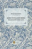 Quelli di palazzo Mersi di Bruna Franceschini edito da Rossini Editore