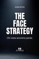 The face strategy. Chi resta anonimo perde di Elena Setzu edito da Autoritas Editore