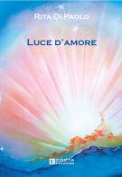 Luce d'amore di Rita Di Paolo edito da Costa Edizioni