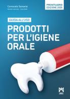 Prodotti per l'igiene orale. Guida all'uso di Consuelo Sanavia, Renato Custurone, Elisa Mutti edito da Acta Medica Edizioni