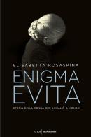 Enigma Evita. Storia della donna che ammaliò il mondo di Elisabetta Rosaspina edito da Mondadori