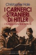 I carnefici stranieri di Hitler. L'Europa complice delle SS di Christopher Hale edito da Garzanti