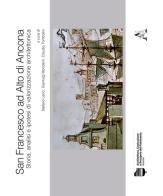 San Francesco ad Alto di Ancona. Storia, analisi e ipotesi di valorizzazione architettonica edito da Aracne