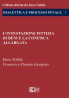 L' intestazione fittizia di beni e la confisca allargata di Enzo Nobile, Francesco Donato Iacopino edito da Key Editore