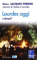 Lourdes oggi e domani? di Jacques Perrier edito da Città Nuova