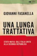 Una lunga trattativa. Stato-mafia. Dall'Italia unita alla Seconda Repubblica. La verità che la magistratura non può accertare di Giovanni Fasanella edito da Chiarelettere