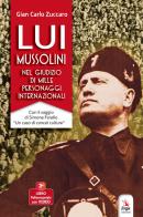 Lui Mussolini, nel giudizio di mille personaggi internazionali. Con Video di Gian Carlo Zuccaro edito da ERGA