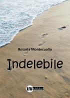 Indelebile di Rosaria Montecuollo edito da LFA Publisher