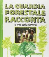 La guardia forestale racconta la vita nella foresta di Ingrid Nijkerk edito da La Scuola SEI