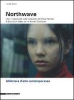 Northwave. Una ricognizione sulla video arte dei paesi nordici-A survey of video art in nordic countri. Con DVD di Lorella Scacco edito da Silvana