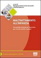 Maltrattamento all'infanzia. Un modello integrato di interventi per i servizi sociali e sanitari di Mariagnese Cheli, Cosimo Ricciutello, Mirella Valdiserra edito da Maggioli Editore