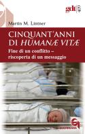 Cinquant'anni di Humanae vitae. Fine di un conflitto, riscoperta di un messaggio. Nuova ediz. di Martin M. Lintner edito da Queriniana