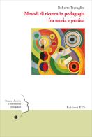 Metodi di ricerca in pedagogia fra teoria e pratica di Roberto Travaglini edito da Edizioni ETS