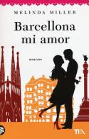 Barcellona mi amor di Melinda Miller edito da TEA