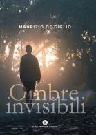 Ombre invisibili di Maurizio De Giglio edito da Kimerik