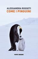 Come i pinguini di Alessandra Rosseti edito da Porto Seguro